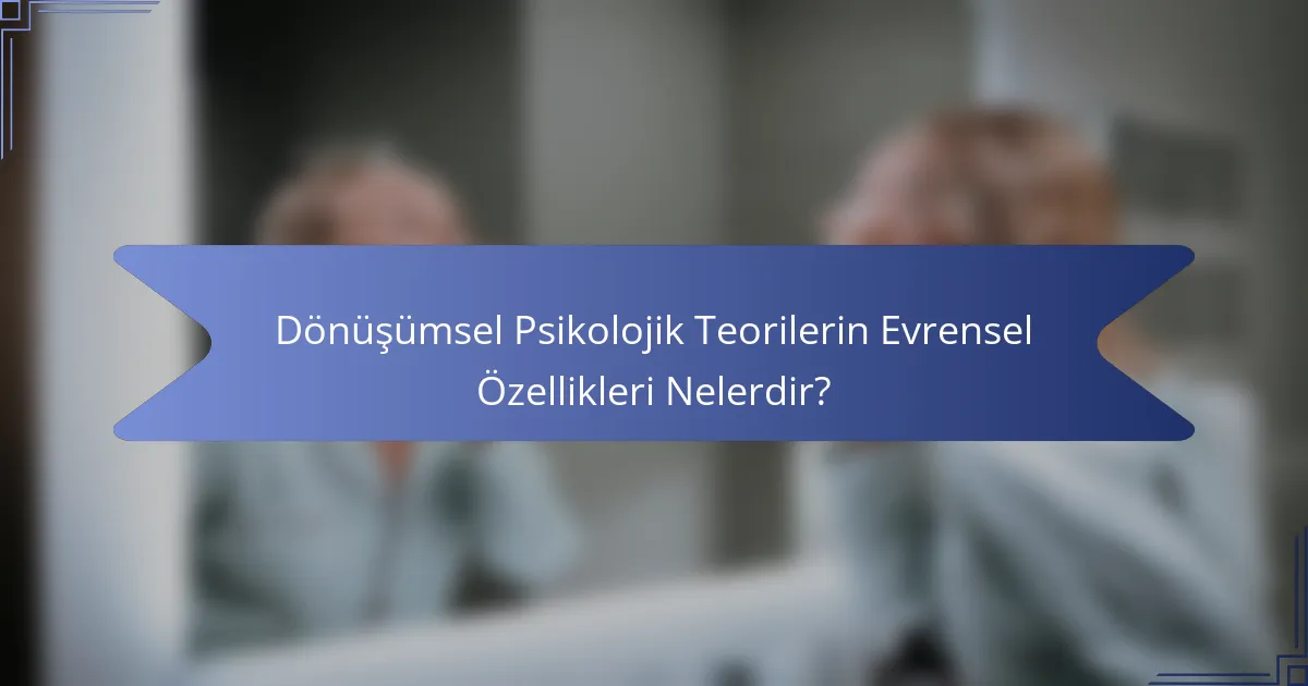 Dönüşümsel Psikolojik Teorilerin Evrensel Özellikleri Nelerdir?