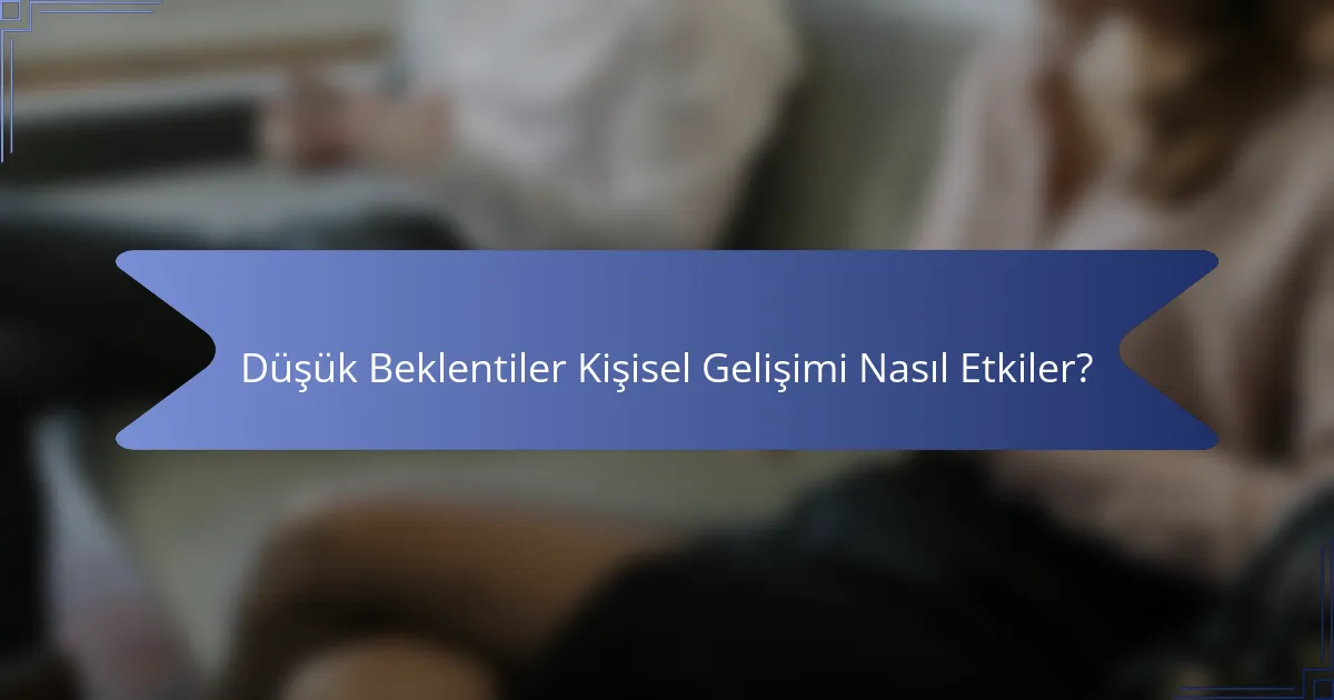 Düşük Beklentiler Kişisel Gelişimi Nasıl Etkiler?