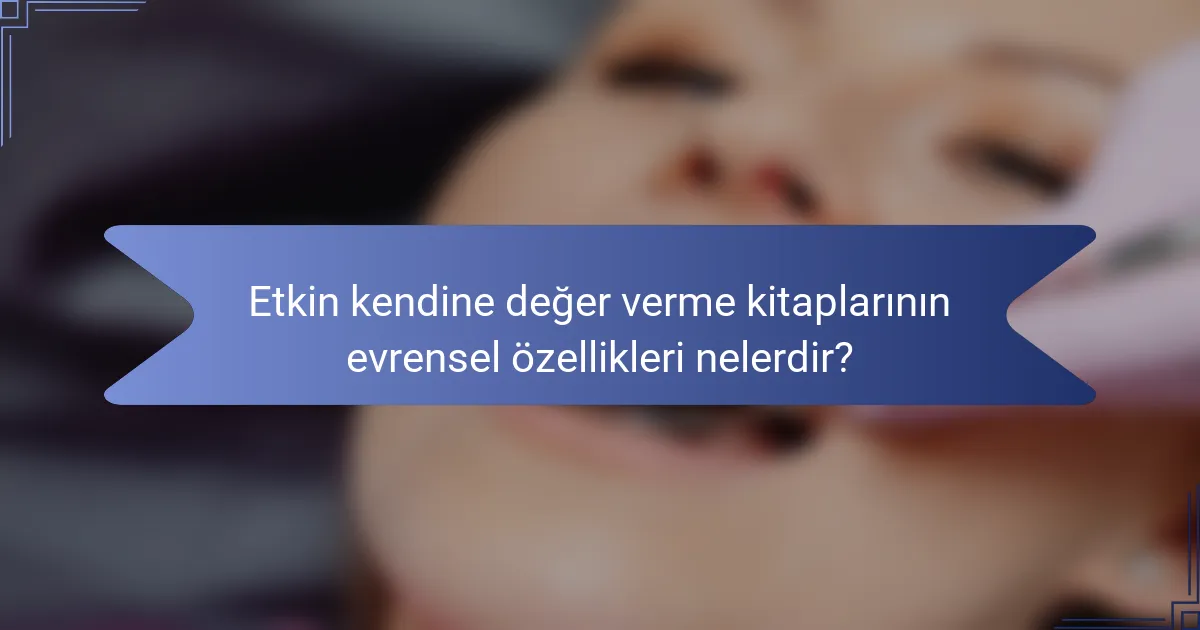 Etkin kendine değer verme kitaplarının evrensel özellikleri nelerdir?