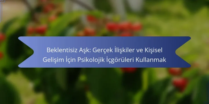 Beklentisiz Aşk: Gerçek İlişkiler ve Kişisel Gelişim İçin Psikolojik İçgörüleri Kullanmak