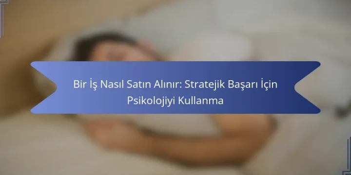 Bir İş Nasıl Satın Alınır: Stratejik Başarı İçin Psikolojiyi Kullanma