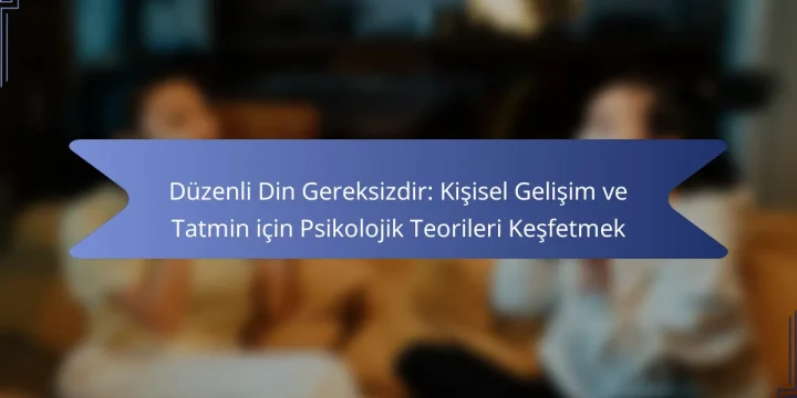 Düzenli Din Gereksizdir: Kişisel Gelişim ve Tatmin için Psikolojik Teorileri Keşfetmek