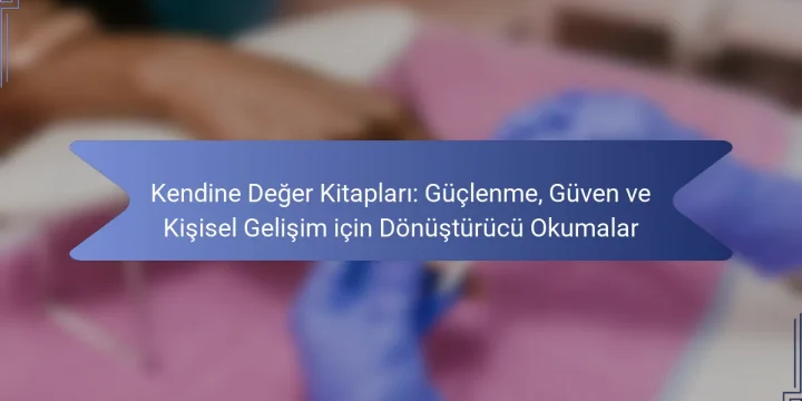Kendine Değer Kitapları: Güçlenme, Güven ve Kişisel Gelişim için Dönüştürücü Okumalar