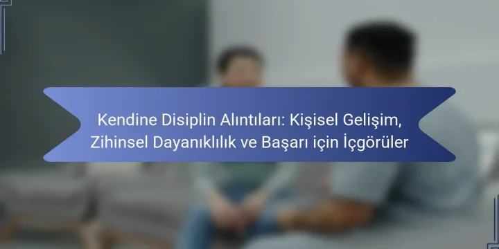 Kendine Disiplin Alıntıları: Kişisel Gelişim, Zihinsel Dayanıklılık ve Başarı için İçgörüler
