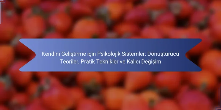 Kendini Geliştirme için Psikolojik Sistemler: Dönüştürücü Teoriler, Pratik Teknikler ve Kalıcı Değişim