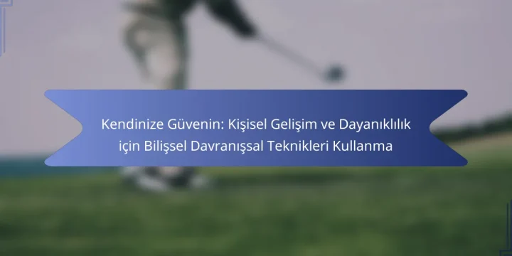 Kendinize Güvenin: Kişisel Gelişim ve Dayanıklılık için Bilişsel Davranışsal Teknikleri Kullanma