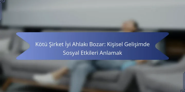 Kötü Şirket İyi Ahlakı Bozar: Kişisel Gelişimde Sosyal Etkileri Anlamak