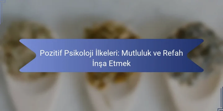 Pozitif Psikoloji İlkeleri: Mutluluk ve Refah İnşa Etmek