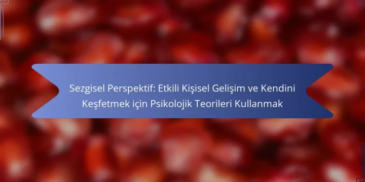 Sezgisel Perspektif: Etkili Kişisel Gelişim ve Kendini Keşfetmek için Psikolojik Teorileri Kullanmak