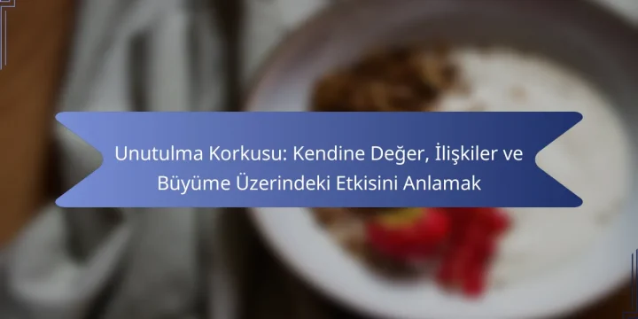 Unutulma Korkusu: Kendine Değer, İlişkiler ve Büyüme Üzerindeki Etkisini Anlamak