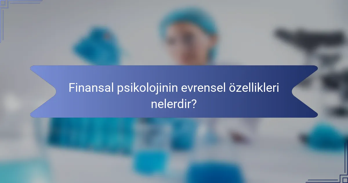 Finansal psikolojinin evrensel özellikleri nelerdir?