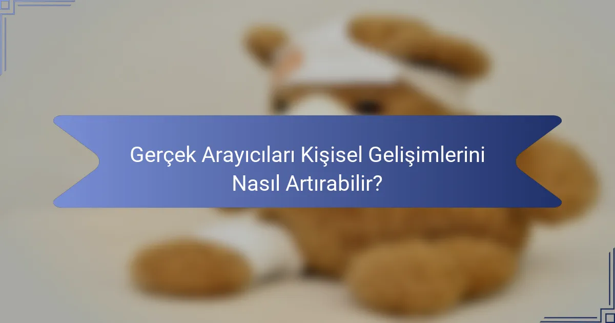 Gerçek Arayıcıları Kişisel Gelişimlerini Nasıl Artırabilir?