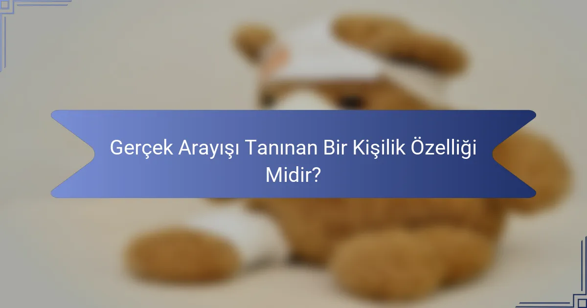 Gerçek Arayışı Tanınan Bir Kişilik Özelliği Midir?