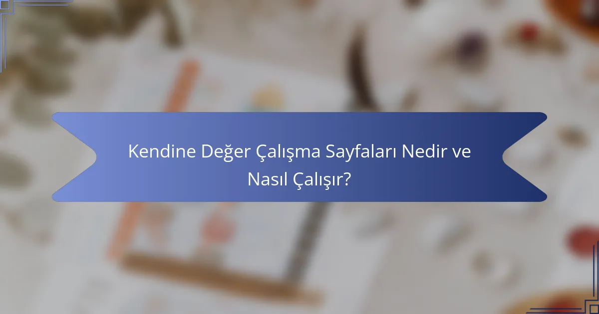 Kendine Değer Çalışma Sayfaları Nedir ve Nasıl Çalışır?