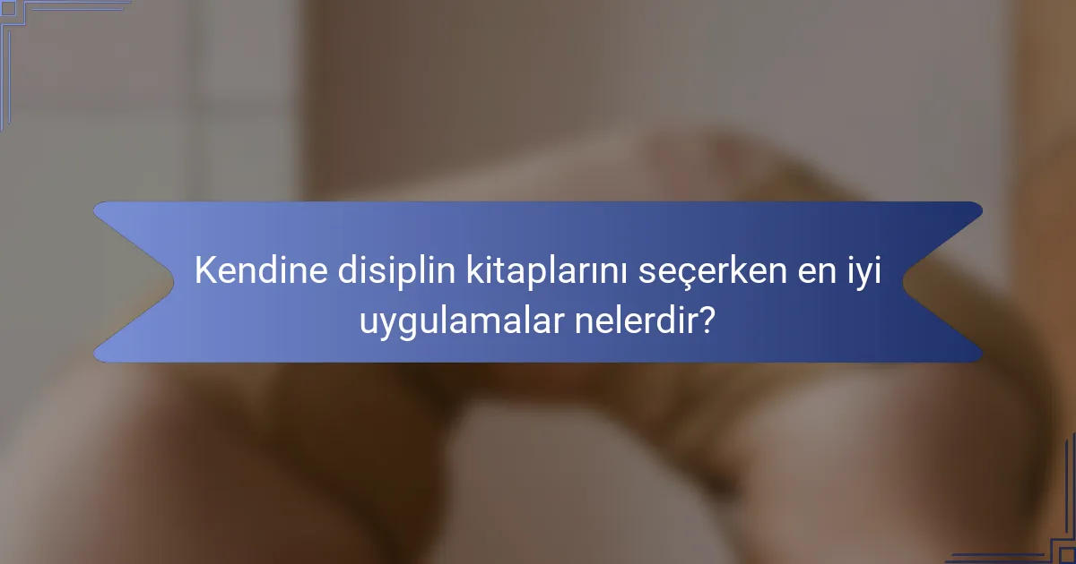 Kendine disiplin kitaplarını seçerken en iyi uygulamalar nelerdir?