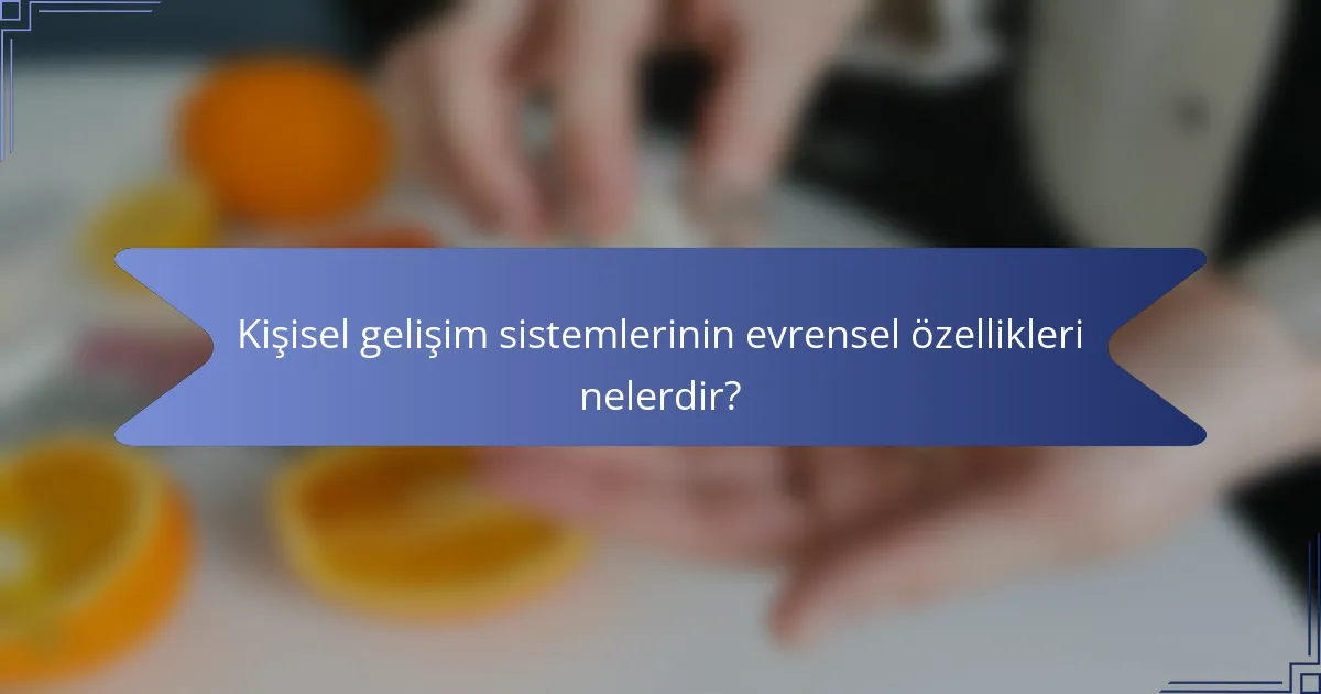 Kişisel gelişim sistemlerinin evrensel özellikleri nelerdir?
