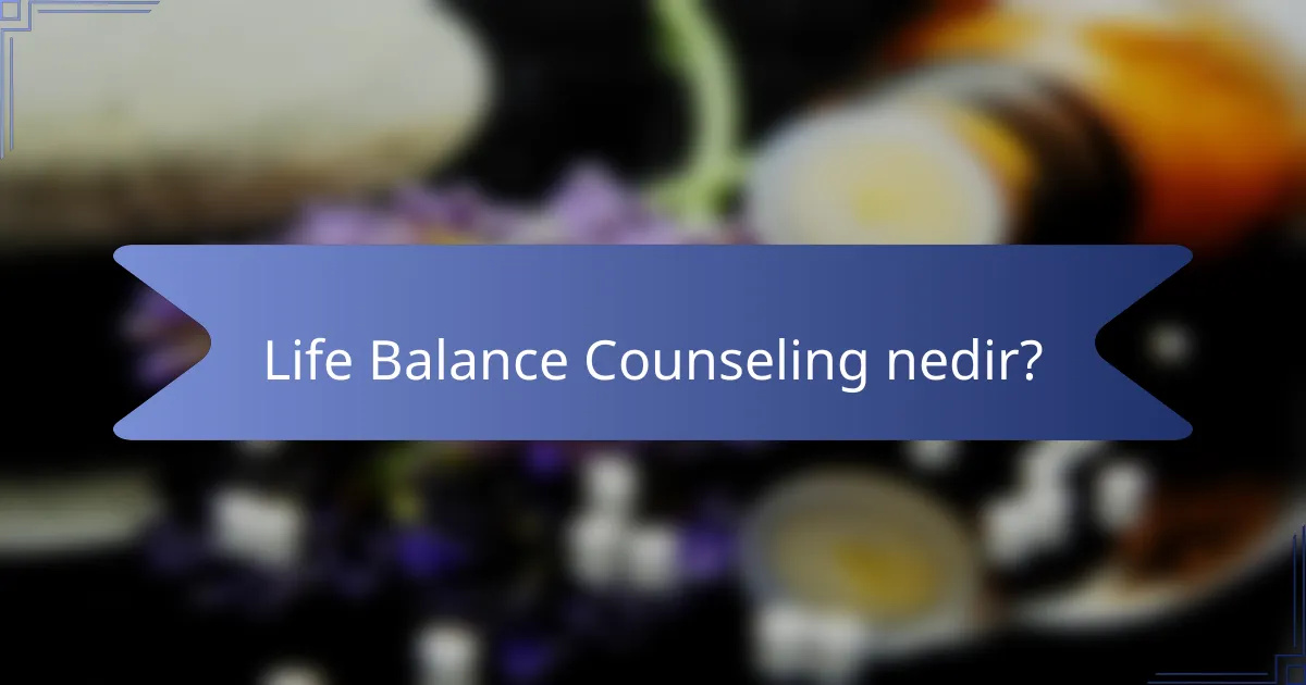 Life Balance Counseling nedir?