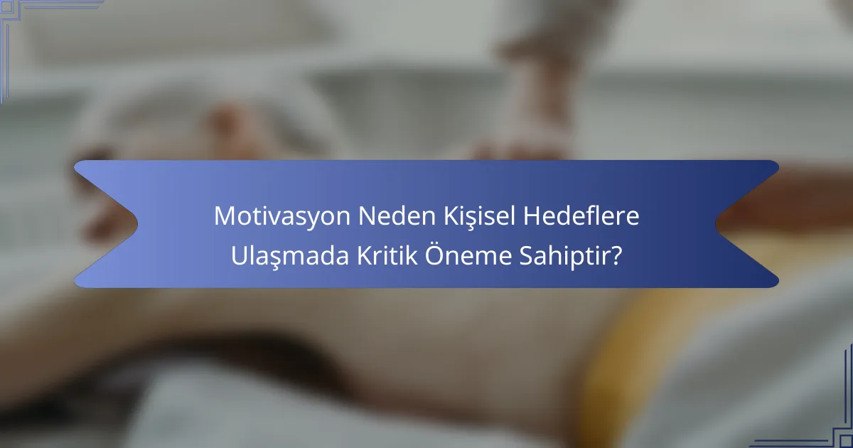 Motivasyon Neden Kişisel Hedeflere Ulaşmada Kritik Öneme Sahiptir?