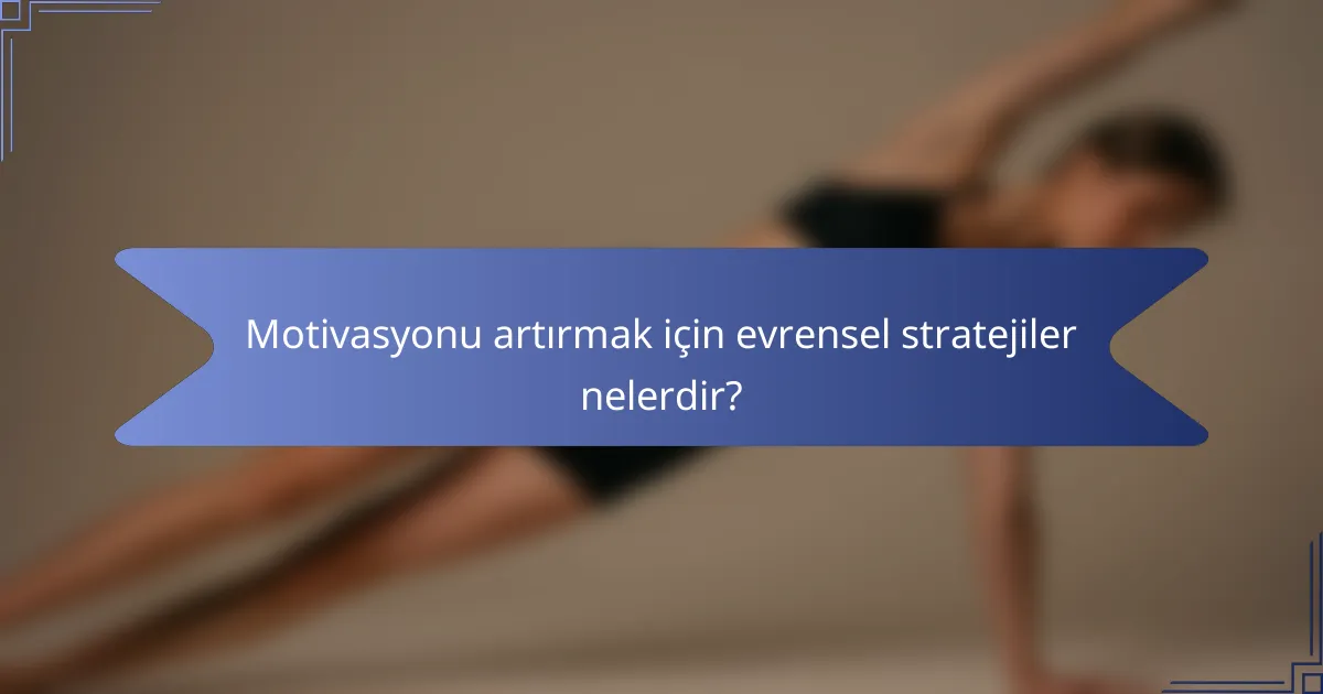 Motivasyonu artırmak için evrensel stratejiler nelerdir?