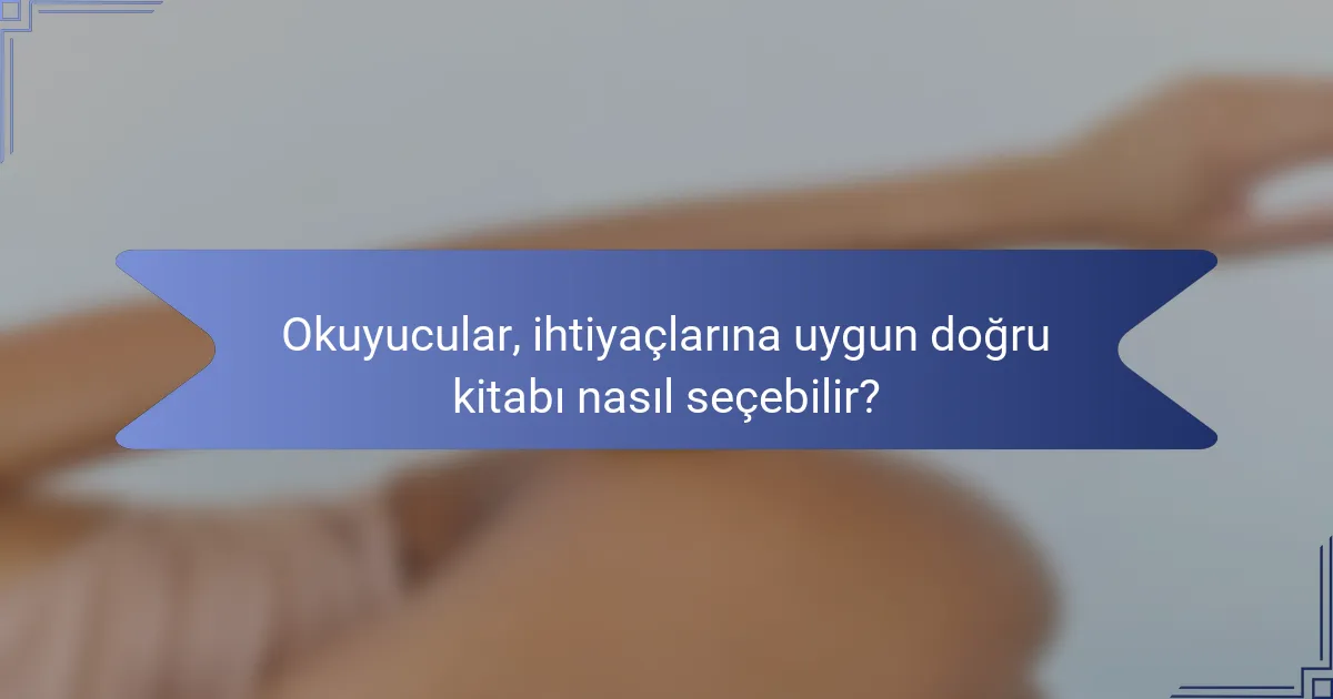 Okuyucular, ihtiyaçlarına uygun doğru kitabı nasıl seçebilir?
