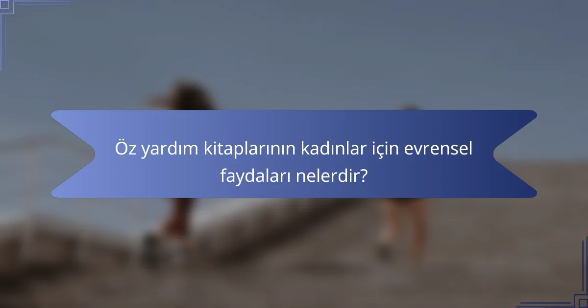 Öz yardım kitaplarının kadınlar için evrensel faydaları nelerdir?