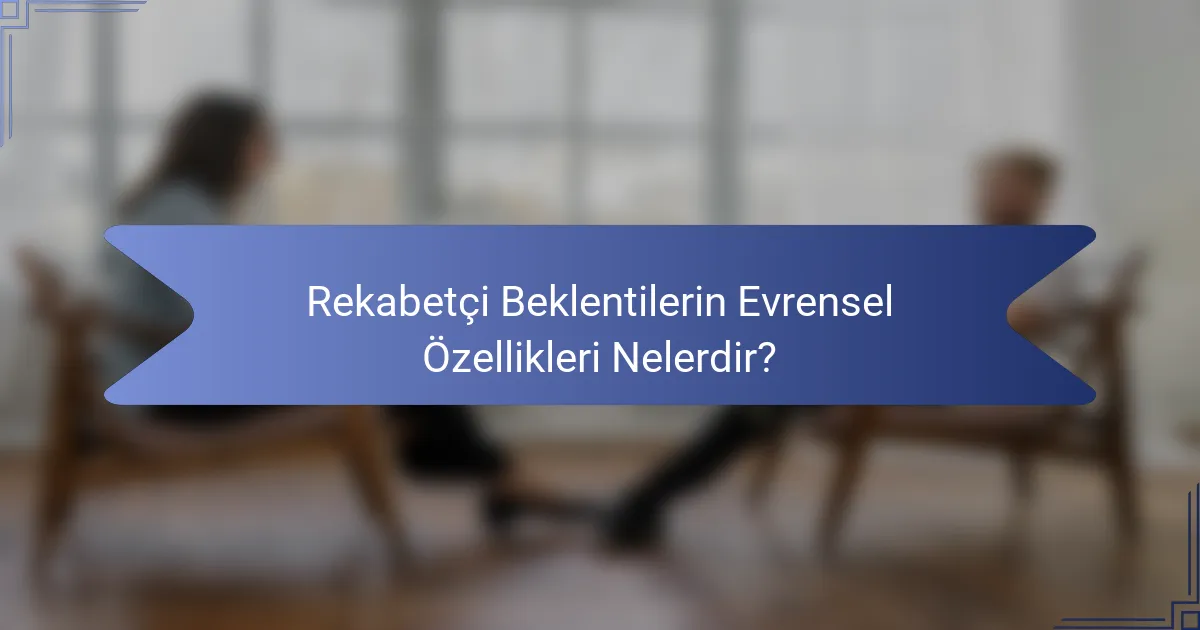 Rekabetçi Beklentilerin Evrensel Özellikleri Nelerdir?
